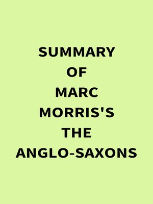 cover image of Summary of Marc Morris's the Anglo-Saxons